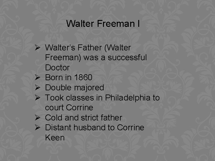 Walter Freeman I Ø Walter’s Father (Walter Freeman) was a successful Doctor Ø Born