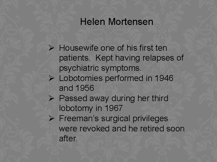 Helen Mortensen Ø Housewife one of his first ten patients. Kept having relapses of