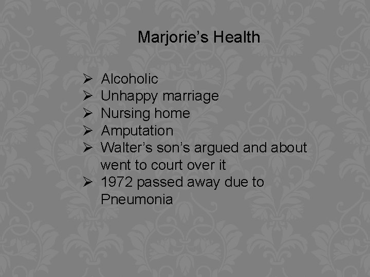 Marjorie’s Health Ø Ø Ø Alcoholic Unhappy marriage Nursing home Amputation Walter’s son’s argued