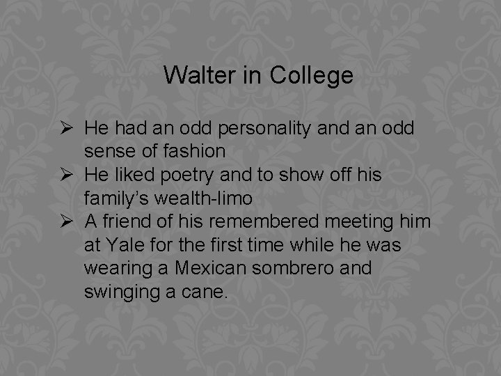 Walter in College Ø He had an odd personality and an odd sense of