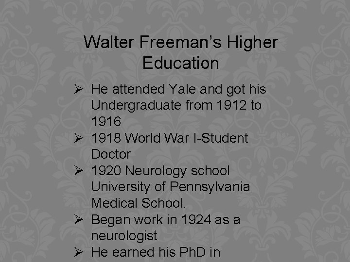 Walter Freeman’s Higher Education Ø He attended Yale and got his Undergraduate from 1912