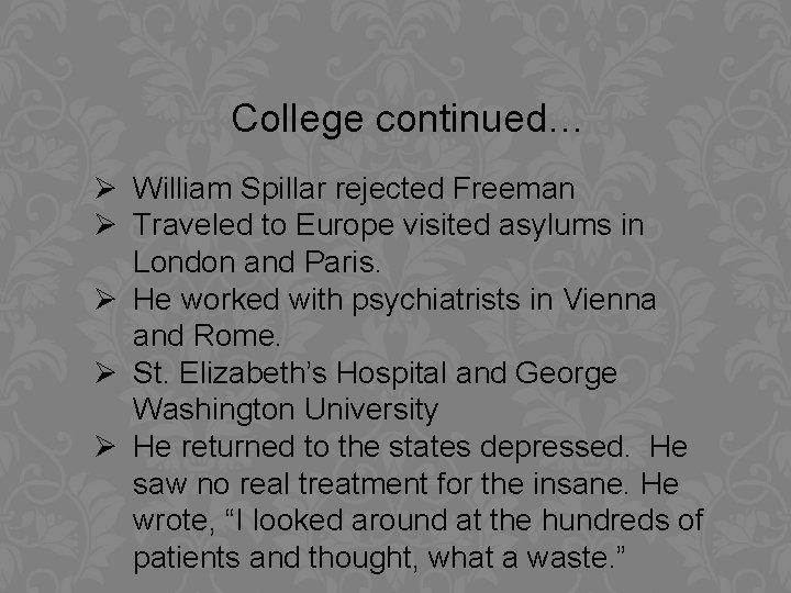 College continued… Ø William Spillar rejected Freeman Ø Traveled to Europe visited asylums in