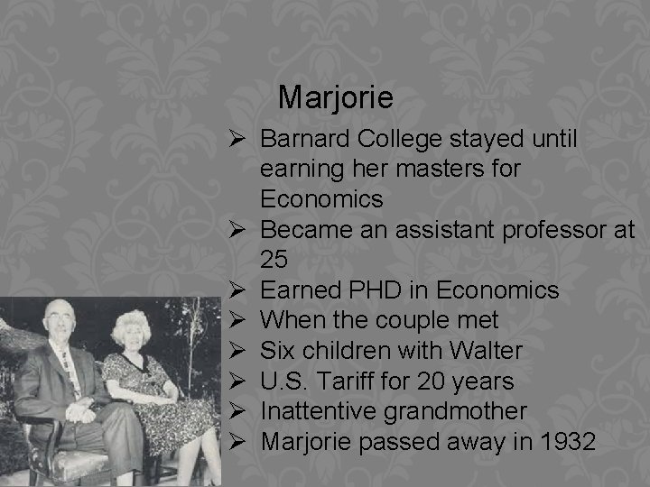 Marjorie Ø Barnard College stayed until earning her masters for Economics Ø Became an