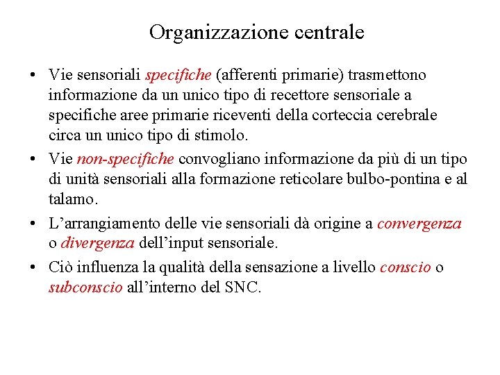 Organizzazione centrale • Vie sensoriali specifiche (afferenti primarie) trasmettono informazione da un unico tipo