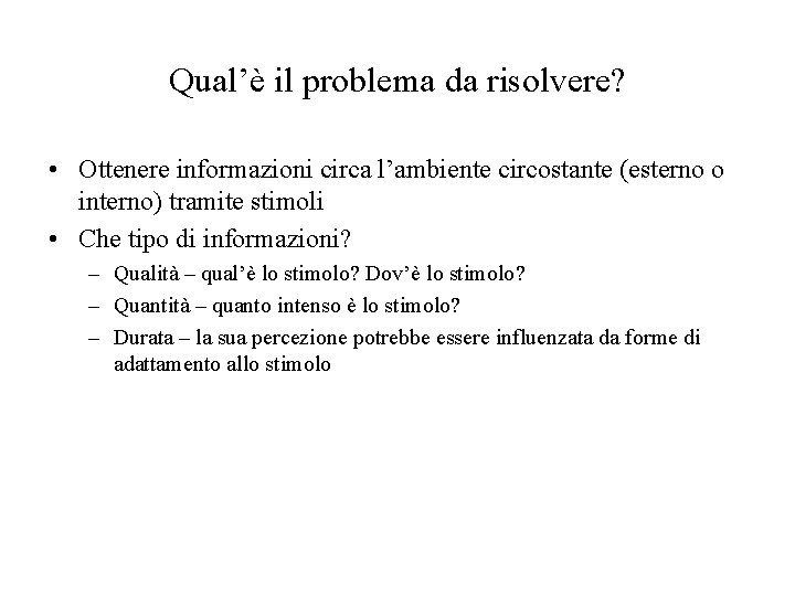 Qual’è il problema da risolvere? • Ottenere informazioni circa l’ambiente circostante (esterno o interno)