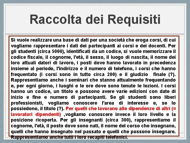 Raccolta dei Requisiti Si vuole realizzare una base di dati per una società che