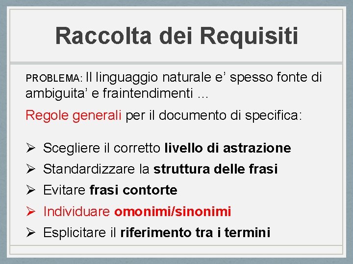 Raccolta dei Requisiti PROBLEMA: Il linguaggio naturale e’ spesso fonte di ambiguita’ e fraintendimenti