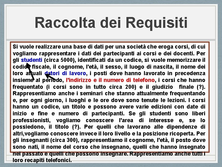 Raccolta dei Requisiti Si vuole realizzare una base di dati per una società che