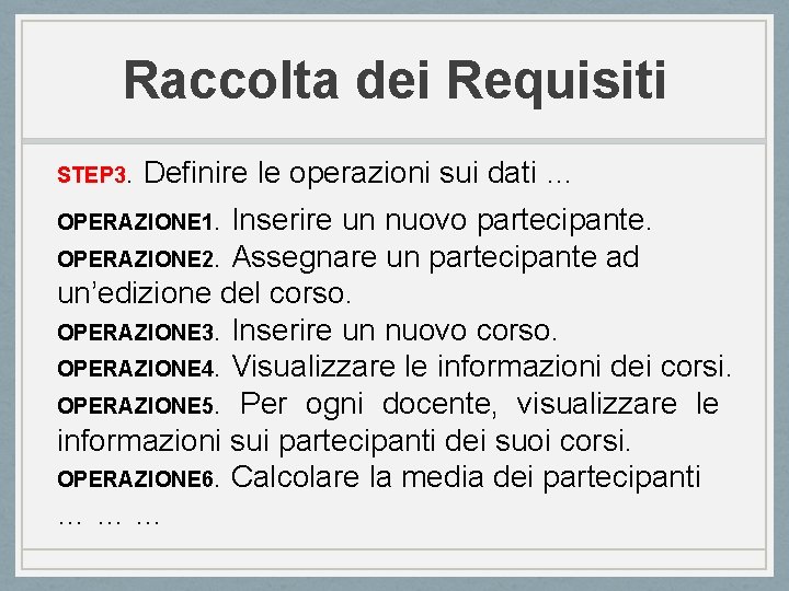 Raccolta dei Requisiti STEP 3. Definire le operazioni sui dati … OPERAZIONE 1. Inserire