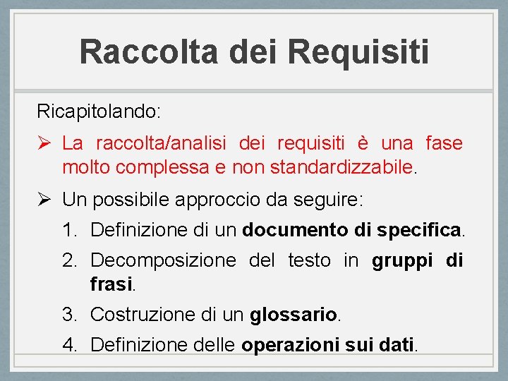 Raccolta dei Requisiti Ricapitolando: Ø La raccolta/analisi dei requisiti è una fase molto complessa