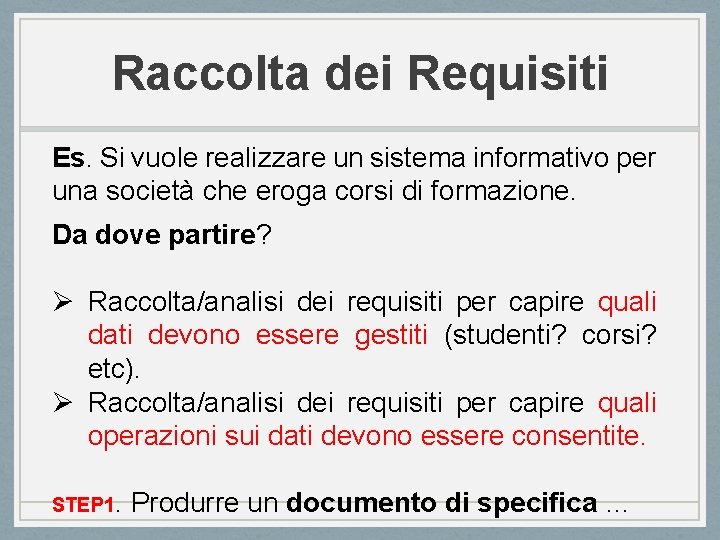 Raccolta dei Requisiti Es. Si vuole realizzare un sistema informativo per una società che