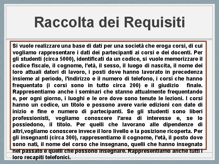 Raccolta dei Requisiti Si vuole realizzare una base di dati per una società che