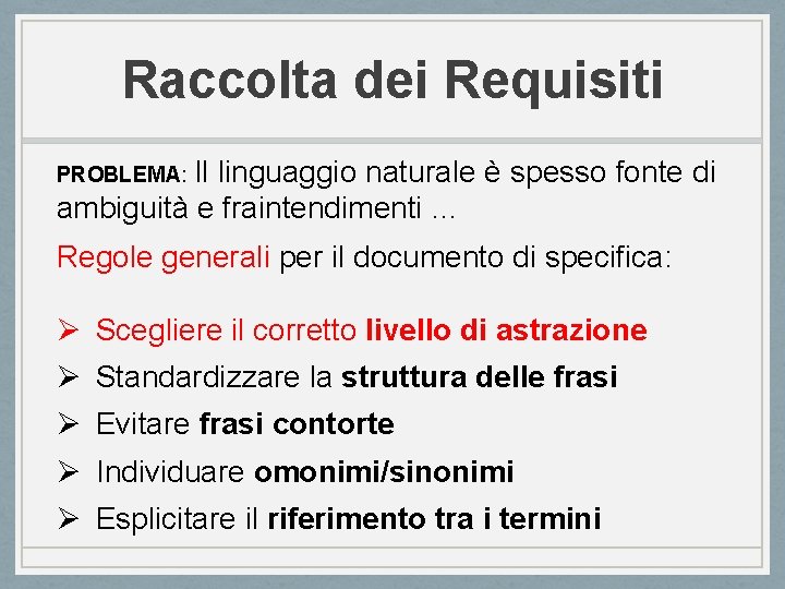 Raccolta dei Requisiti PROBLEMA: Il linguaggio naturale è spesso fonte di ambiguità e fraintendimenti