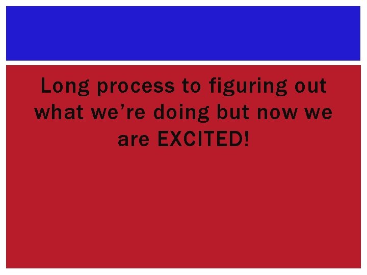 Long process to figuring out what we’re doing but now we are EXCITED! 