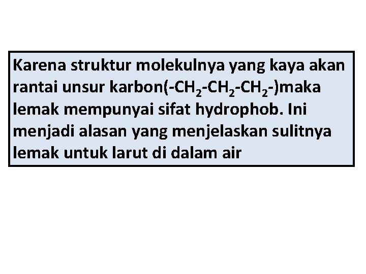 Karena struktur molekulnya yang kaya akan rantai unsur karbon(-CH 2 -CH 2 -)maka lemak