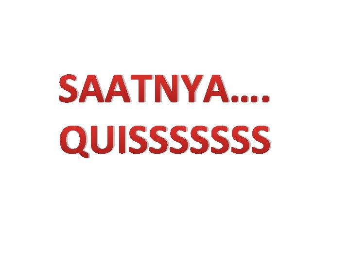 SAATNYA…. QUISSSSSSS 