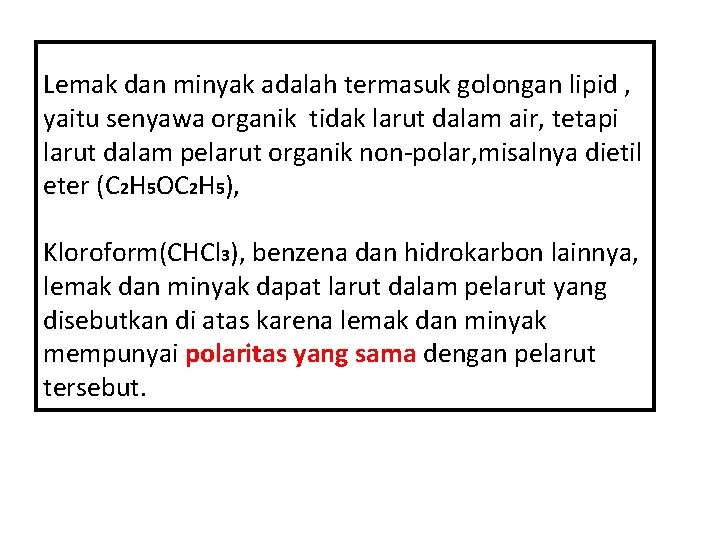 Lemak dan minyak adalah termasuk golongan lipid , yaitu senyawa organik tidak larut dalam