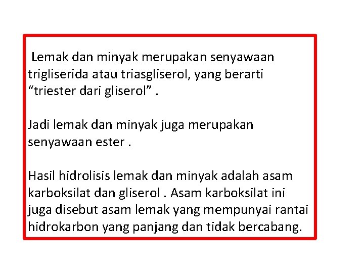 Lemak dan minyak merupakan senyawaan trigliserida atau triasgliserol, yang berarti “triester dari gliserol”. Jadi