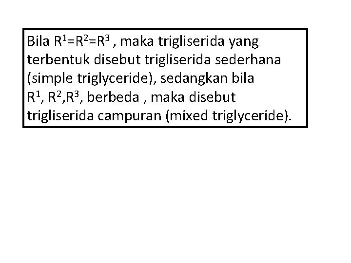 Bila R 1=R 2=R 3 , maka trigliserida yang terbentuk disebut trigliserida sederhana (simple