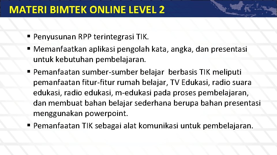 MATERI BIMTEK ONLINE LEVEL 2 § Penyusunan RPP terintegrasi TIK. § Memanfaatkan aplikasi pengolah