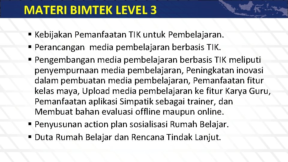 MATERI BIMTEK LEVEL 3 § Kebijakan Pemanfaatan TIK untuk Pembelajaran. § Perancangan media pembelajaran