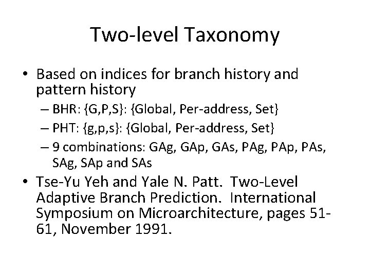 Two-level Taxonomy • Based on indices for branch history and pattern history – BHR: