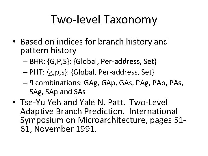 Two-level Taxonomy • Based on indices for branch history and pattern history – BHR: