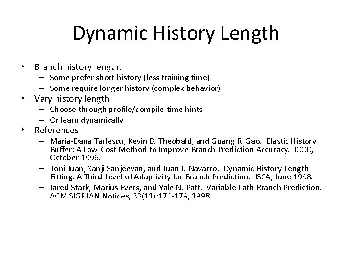 Dynamic History Length • Branch history length: – Some prefer short history (less training