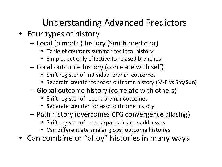 Understanding Advanced Predictors • Four types of history – Local (bimodal) history (Smith predictor)