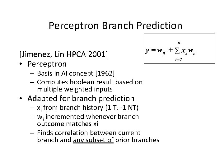 Perceptron Branch Prediction n [Jimenez, Lin HPCA 2001] • Perceptron y = w 0