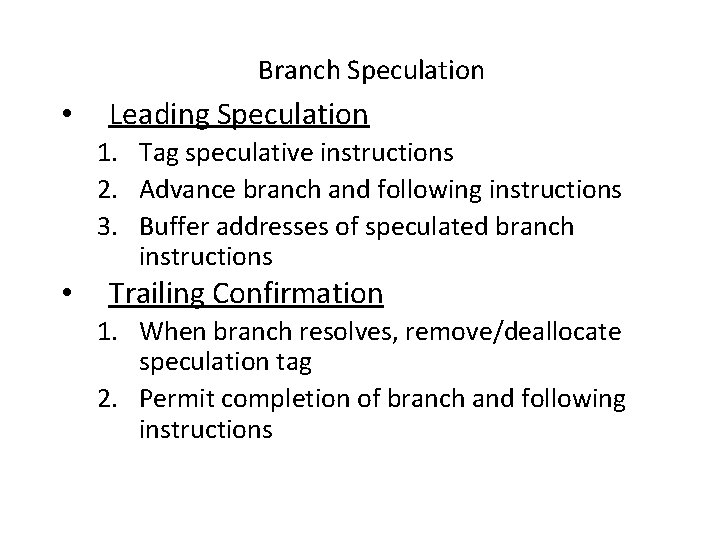 Branch Speculation • Leading Speculation 1. Tag speculative instructions 2. Advance branch and following