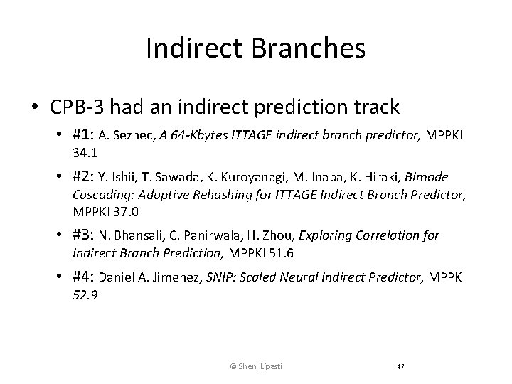 Indirect Branches • CPB-3 had an indirect prediction track • #1: A. Seznec, A