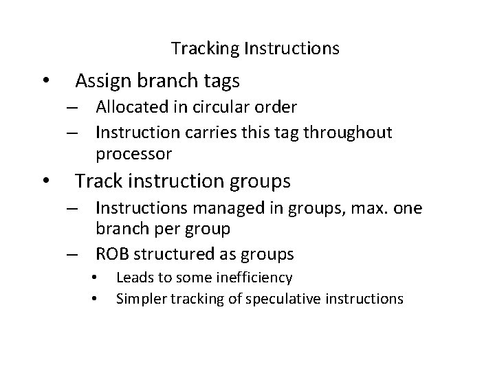 Tracking Instructions • Assign branch tags – Allocated in circular order – Instruction carries