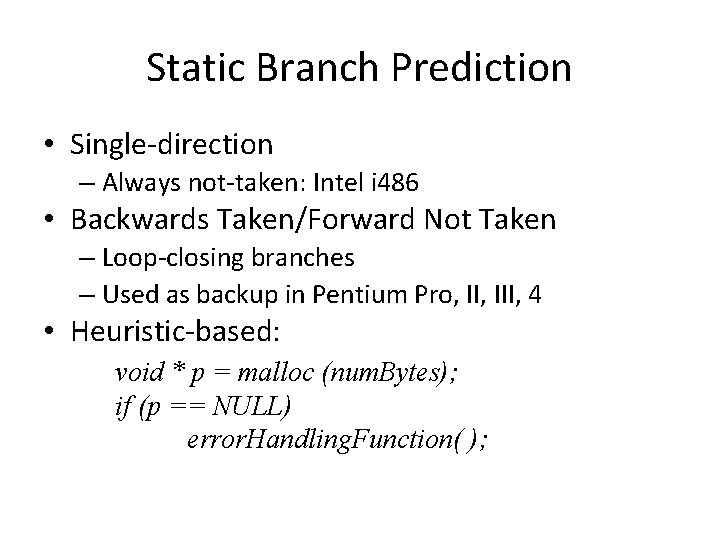 Static Branch Prediction • Single-direction – Always not-taken: Intel i 486 • Backwards Taken/Forward