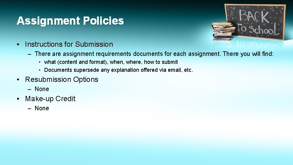 Assignment Policies • Instructions for Submission – There assignment requirements documents for each assignment.