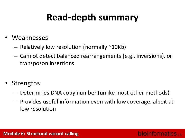 Read-depth summary • Weaknesses – Relatively low resolution (normally ~10 Kb) – Cannot detect