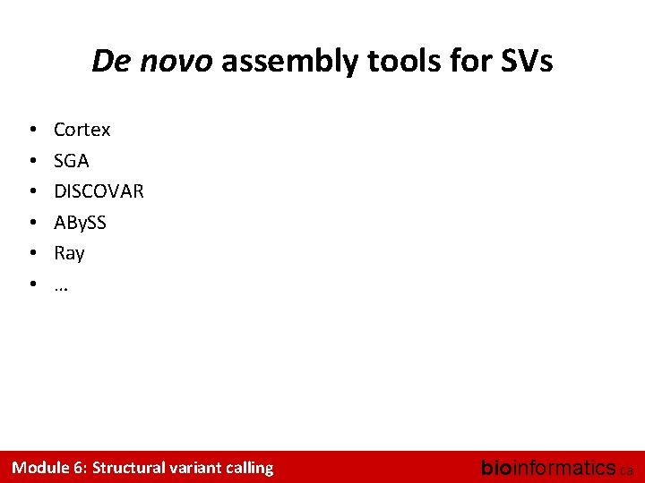 De novo assembly tools for SVs • • • Cortex SGA DISCOVAR ABy. SS