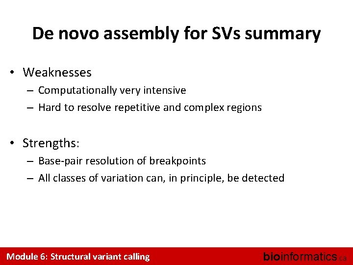 De novo assembly for SVs summary • Weaknesses – Computationally very intensive – Hard