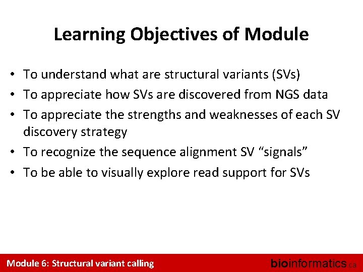 Learning Objectives of Module • To understand what are structural variants (SVs) • To