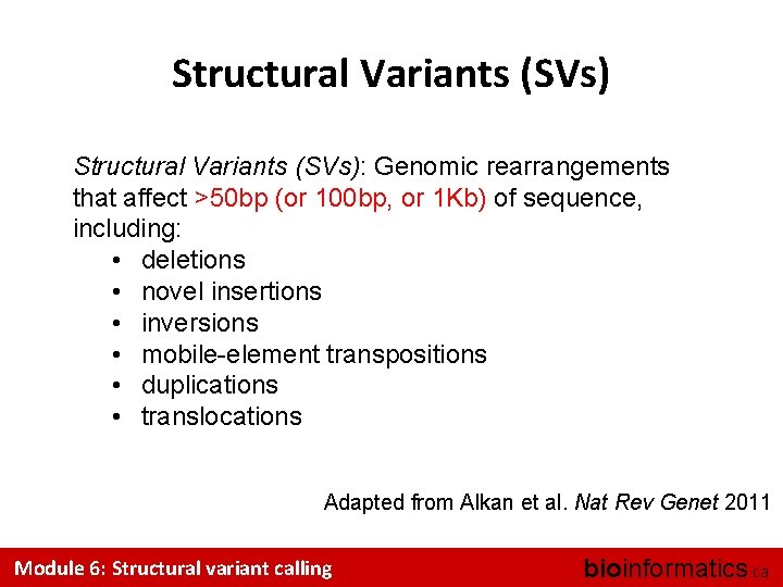 Structural Variants (SVs): Genomic rearrangements that affect >50 bp (or 100 bp, or 1