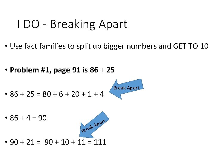 I DO - Breaking Apart • Use fact families to split up bigger numbers