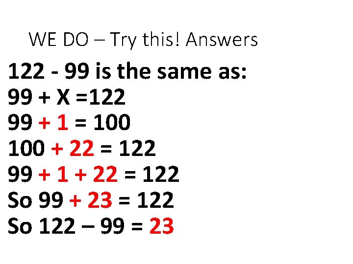 WE DO – Try this! Answers 122 - 99 is the same as: 99