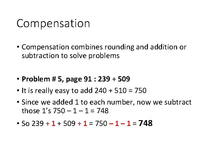 Compensation • Compensation combines rounding and addition or subtraction to solve problems • Problem