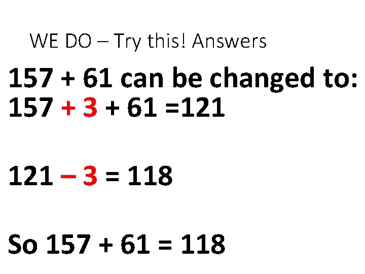 WE DO – Try this! Answers 157 + 61 can be changed to: 157