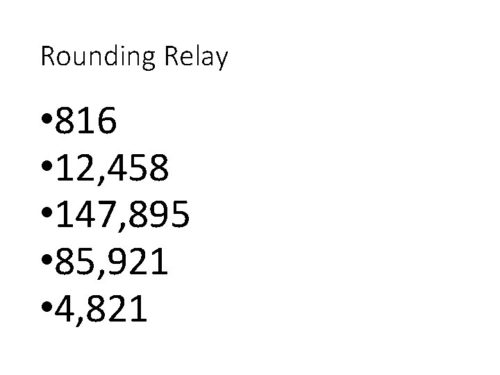 Rounding Relay • 816 • 12, 458 • 147, 895 • 85, 921 •