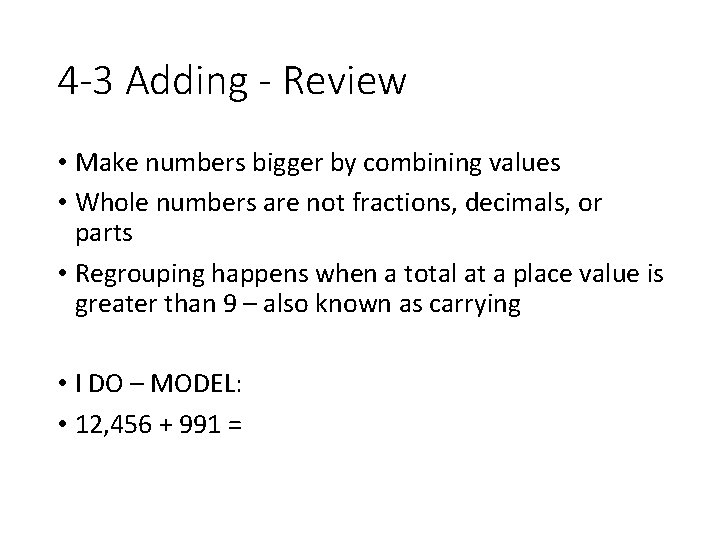 4 -3 Adding - Review • Make numbers bigger by combining values • Whole