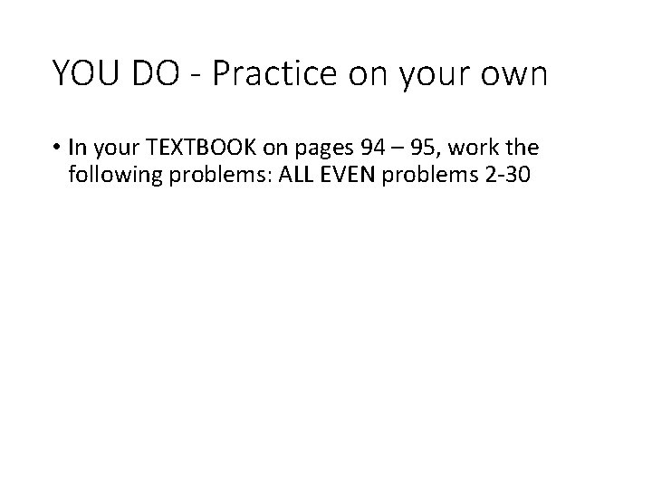 YOU DO - Practice on your own • In your TEXTBOOK on pages 94