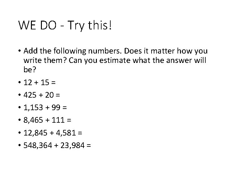 WE DO - Try this! • Add the following numbers. Does it matter how