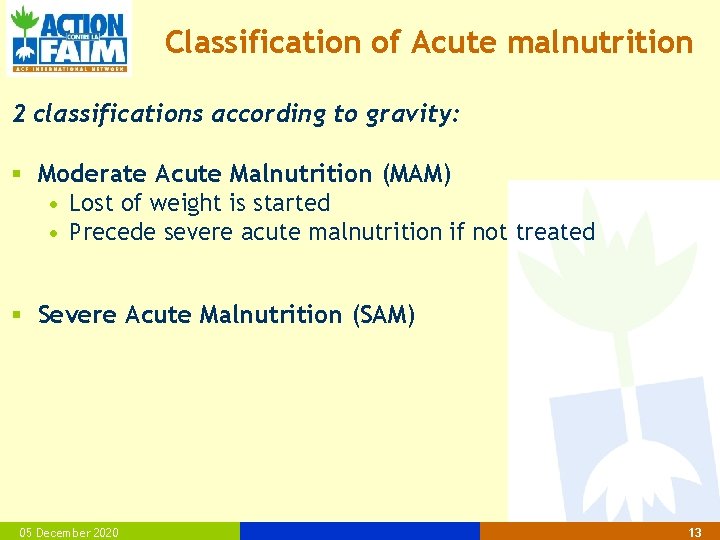 Classification of Acute malnutrition 2 classifications according to gravity: § Moderate Acute Malnutrition (MAM)