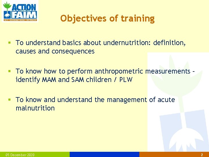 Objectives of training § To understand basics about undernutrition: definition, causes and consequences §